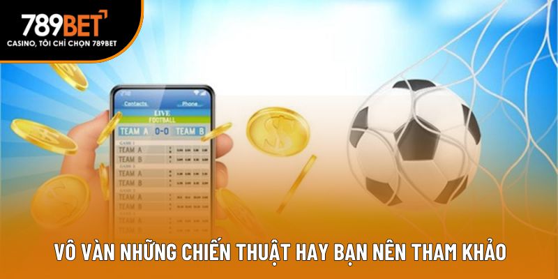 Vô vàn những chiến thuật hay bạn nên tham khảo